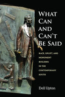 What Can and Can't Be Said: Race. Uplift. and Monument Building in the Contemporary South
