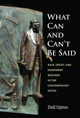 What Can and Can't Be Said: Race. Uplift. and Monument Building in the Contemporary South