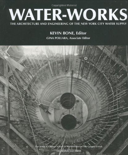 Water-Works: The Architecture and Engineering of the New York City Water Supply