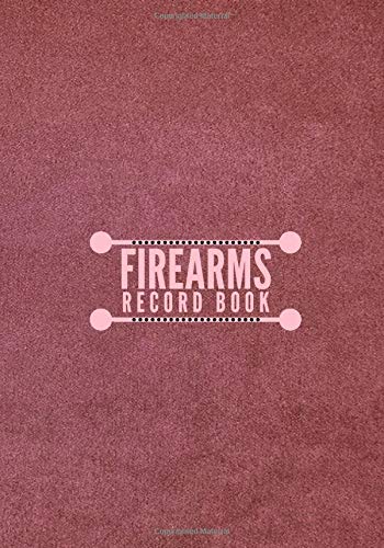 Firearms Record Book: Personal Gun Log. Inventory. Journal. Acquisition & Disposition Insurance Organizer Logbook. Gifts for Collection Owners.