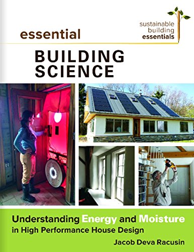Essential Building Science: Understanding Energy and Moisture in High Performance House Design (Sustainable Building Essentials Series)