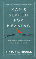 Man's Search for Meaning The Classic Tribute to Hope from the Holocaust