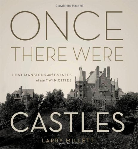 Once There Were Castles: Lost Mansions and Estates of the Twin Cities
