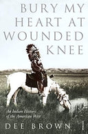 Bury My Heart at Wounded Knee: An Indian History of the American West (Arena Books)
