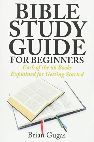 Bible Study Guide for Beginners: Each of the 66 Books Explained for Getting Started