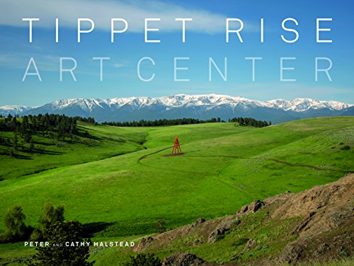 Tippet Rise Art Center: (lavishly illustrated coffee table book showcasing a unique art. sculpture. and music destination in Montana)