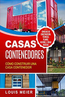 Casas Contenedores: Cómo Construir una Casa Contenedor – Consejos de Construcción. Técnicas. Planos. Diseños. e Id