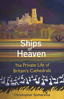Ships of Heaven: The Private Life of Britain’s Cathedrals