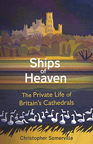 Ships of Heaven: The Private Life of Britain’s Cathedrals