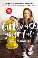Girl. Wash Your Face: Stop Believing the Lies About Who You Are so You Can Become Who You Were Meant to Be