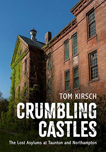 Crumbling Castles: The Lost Asylums at Taunton and Northampton (America Through Time)