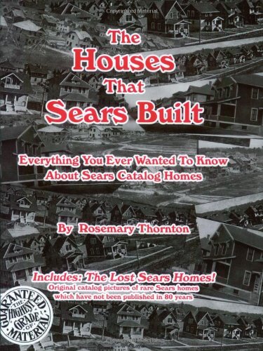 The Houses That Sears Built: Everything You Ever Wanted to Know About Sears Catalog Homes