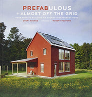 Prefabulous + Almost Off the Grid: Your Path to Building an Energy-Independent Home