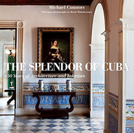 The Splendor of Cuba: 450 Years of Architecture and Interiors