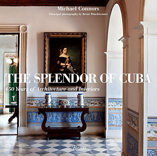 The Splendor of Cuba: 450 Years of Architecture and Interiors