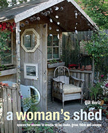 A Woman's Shed: Spaces for women to create. write. make. grow. think. and escape