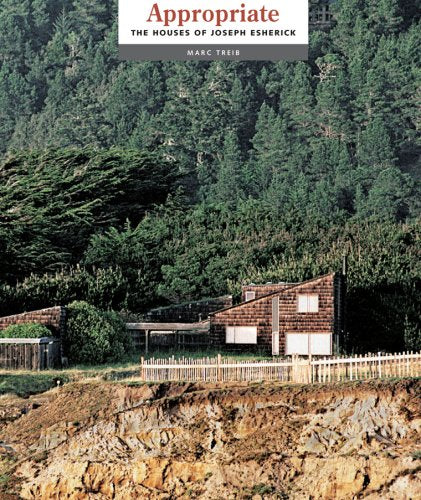 Appropriate: The Houses Of Joseph Esherick (Environmental Design Archives at the University of California. Berkeley Series) (Environmental Design Ar