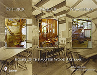 Esherick. Maloof. and Nakashima: Homes of the Master Wood Artisans