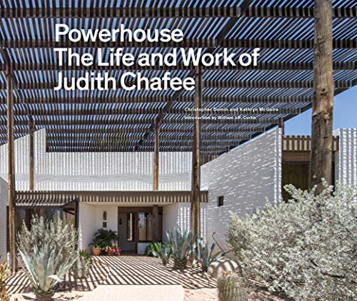 Powerhouse: The Life and Work of Architect Judith Chafee (first book on an important American Southwest award-winning architect)