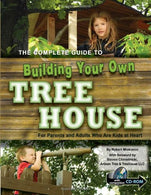 The Complete Guide to Building Your Own Tree House: For Parents and Adults Who Are Kids at Heart