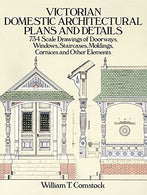 Victorian Domestic Architectural Plans and Details: 734 Scale Drawings of Doorways. Windows. Staircases. Moldings. Cornices. and Other Elements (Dov