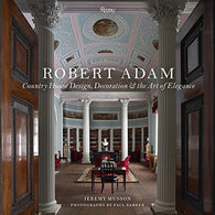Robert Adam: Country House Design. Decoration & the Art of Elegance