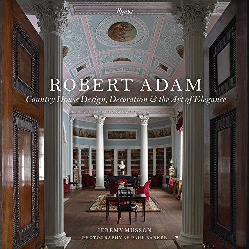 Robert Adam: Country House Design. Decoration & the Art of Elegance