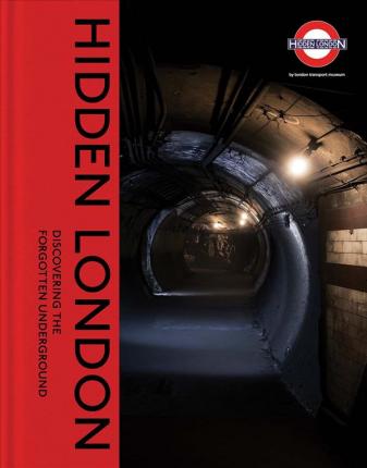 Hidden London : Discovering the Forgotten Underground Hardback