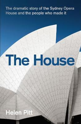 The House : The dramatic story of the Sydney Opera House and the people who made it Paperback