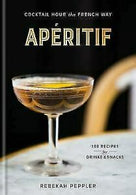 Aperitif: Cocktail Hour the French Way by Rebekah Peppler Hardcover Book Free Sh