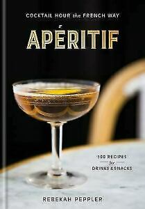 Aperitif: Cocktail Hour the French Way by Rebekah Peppler Hardcover Book Free Sh